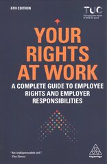 Your Rights at Work: A Complete Guide to Employee Rights and Employer Responsibilities 6th Revised edition hind ja info | Majandusalased raamatud | kaup24.ee