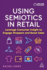 Using Semiotics in Retail: Leverage Consumer Insight to Engage Shoppers and Boost Sales цена и информация | Книги по экономике | kaup24.ee