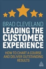 Leading the Customer Experience: How to Chart a Course and Deliver Outstanding Results hind ja info | Majandusalased raamatud | kaup24.ee