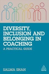 Diversity, Inclusion and Belonging in Coaching: A Practical Guide hind ja info | Majandusalased raamatud | kaup24.ee