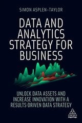 Data and Analytics Strategy for Business: Unlock Data Assets and Increase Innovation with a Results-Driven Data Strategy цена и информация | Книги по экономике | kaup24.ee