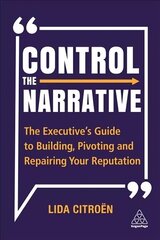 Control the Narrative: The Executive's Guide to Building, Pivoting and Repairing Your Reputation цена и информация | Книги по экономике | kaup24.ee