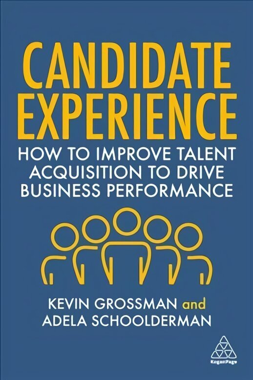 Candidate Experience: How to Improve Talent Acquisition to Drive Business Performance hind ja info | Majandusalased raamatud | kaup24.ee