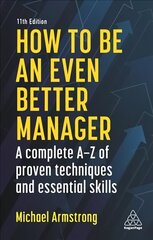 How to be an Even Better Manager: A Complete A-Z of Proven Techniques and Essential Skills 11th Revised edition цена и информация | Книги по экономике | kaup24.ee