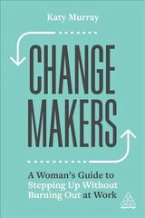 Change Makers: A Woman's Guide to Stepping Up Without Burning Out at Work цена и информация | Книги по экономике | kaup24.ee