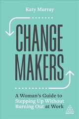 Change Makers: A Woman's Guide to Stepping Up Without Burning Out at Work hind ja info | Majandusalased raamatud | kaup24.ee