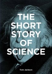 Short Story of Science: A Pocket Guide to Key Histories, Experiments, Theories, Instruments and Methods hind ja info | Majandusalased raamatud | kaup24.ee