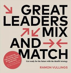 Great Leaders Mix and Match: Get ready for the future with the ideaDJ strategy hind ja info | Majandusalased raamatud | kaup24.ee