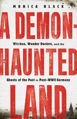 Demon-Haunted Land: Witches, Wonder Doctors, and the Ghosts of the Past in Post-WWII Germany hind ja info | Ajalooraamatud | kaup24.ee