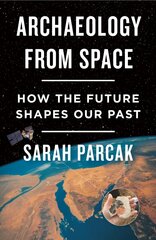 Archaeology from Space: How the Future Shapes Our Past hind ja info | Ajalooraamatud | kaup24.ee