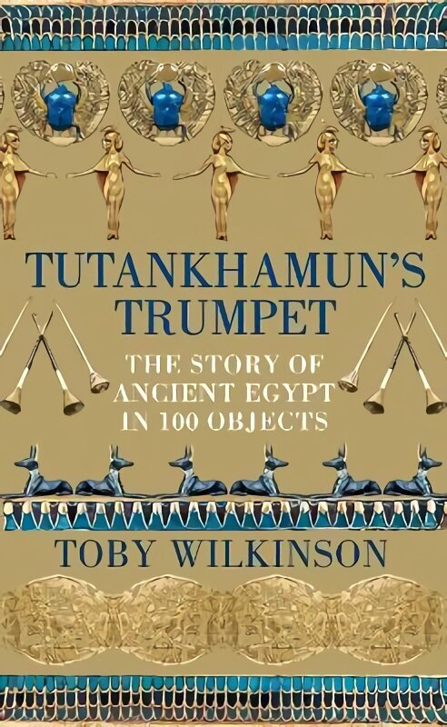 Tutankhamun's Trumpet: The Story of Ancient Egypt in 100 Objects цена и информация | Ajalooraamatud | kaup24.ee