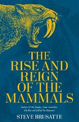 Rise and Reign of the Mammals: A New History, from the Shadow of the Dinosaurs to Us цена и информация | Книги по социальным наукам | kaup24.ee