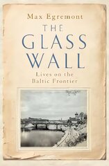 Glass Wall: Lives on the Baltic Frontier hind ja info | Ajalooraamatud | kaup24.ee