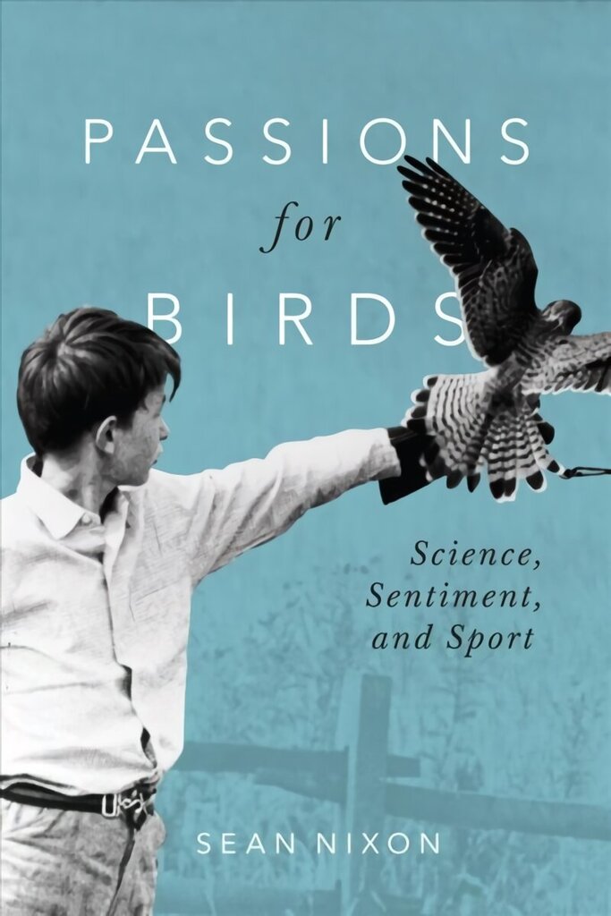 Passions for Birds: Science, Sentiment, and Sport цена и информация | Ühiskonnateemalised raamatud | kaup24.ee