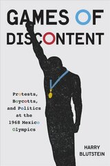 Games of Discontent: Protests, Boycotts, and Politics at the 1968 Mexico Olympics цена и информация | Исторические книги | kaup24.ee