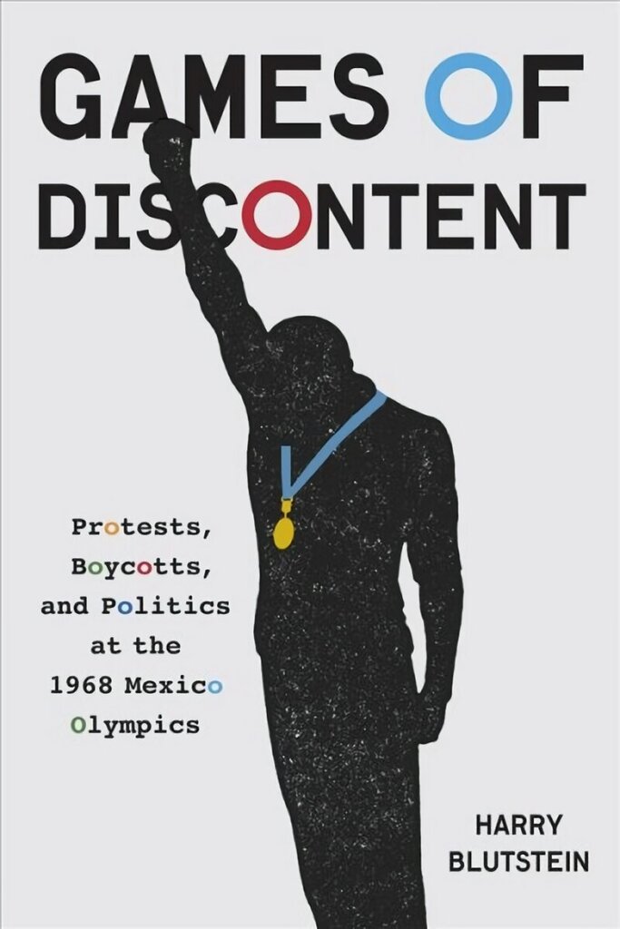 Games of Discontent: Protests, Boycotts, and Politics at the 1968 Mexico Olympics цена и информация | Ajalooraamatud | kaup24.ee