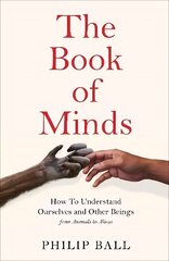 Book of Minds: How to Understand Ourselves and Other Beings, From Animals to Aliens цена и информация | Исторические книги | kaup24.ee
