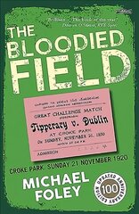 Bloodied Field: Croke Park. Sunday 21 November 1920 2nd Revised edition цена и информация | Исторические книги | kaup24.ee