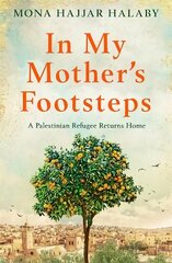 In My Mother's Footsteps: A Palestinian Refugee Returns Home цена и информация | Исторические книги | kaup24.ee