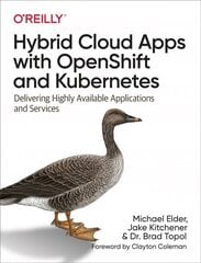 Hybrid Cloud Apps with OpenShift and Kubernetes: Delivering Highly Available Applications and Services hind ja info | Majandusalased raamatud | kaup24.ee