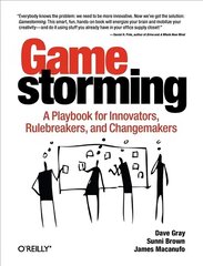 Gamestorming: A Playbook for Innovators, Rulebreakers, and Changemakers First цена и информация | Книги по экономике | kaup24.ee