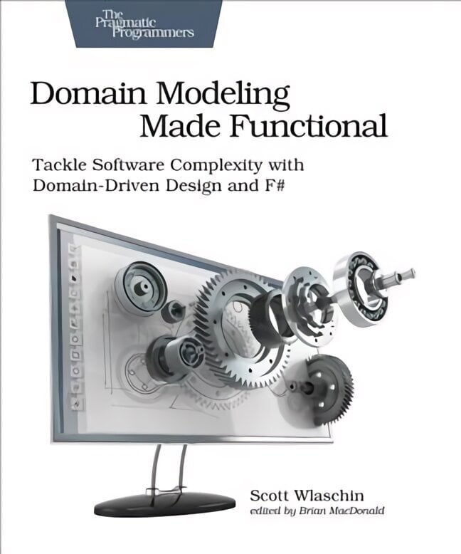 Domain Modeling Made Functional : Pragmatic Programmers: Tackle Software Complexity with Domain-Driven Design and F# hind ja info | Majandusalased raamatud | kaup24.ee