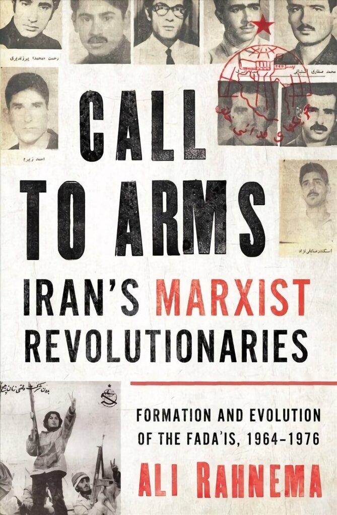 Call to Arms: Iran's Marxist Revolutionaries: Formation and Evolution of the Fada'is, 1964-1976 hind ja info | Ajalooraamatud | kaup24.ee