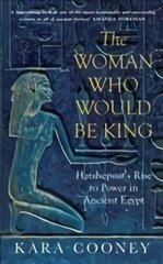 Woman Who Would be King: Hatshepsut's Rise to Power in Ancient Egypt hind ja info | Ajalooraamatud | kaup24.ee