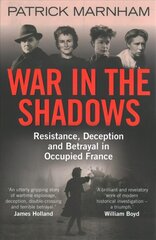 War in the Shadows: Resistance, Deception and Betrayal in Occupied France hind ja info | Ajalooraamatud | kaup24.ee