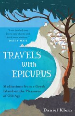 Travels with Epicurus: Meditations from a Greek Island on the Pleasures of Old Age hind ja info | Ajalooraamatud | kaup24.ee