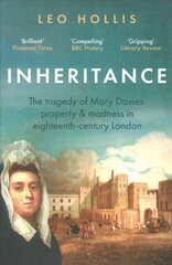 Inheritance: The tragedy of Mary Davies: Property & madness in eighteenth-century London цена и информация | Исторические книги | kaup24.ee