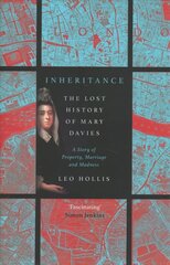 Inheritance: The tragedy of Mary Davies: Property & madness in eighteenth-century London hind ja info | Ajalooraamatud | kaup24.ee