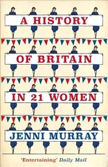 History of Britain in 21 Women: A Personal Selection hind ja info | Ajalooraamatud | kaup24.ee