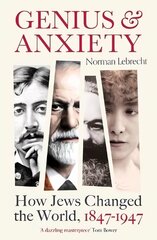 Genius and Anxiety: How Jews Changed the World, 1847-1947 цена и информация | Исторические книги | kaup24.ee