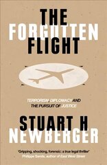 Forgotten Flight: Terrorism, Diplomacy and the Pursuit of Justice hind ja info | Ajalooraamatud | kaup24.ee