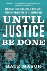 Until Justice Be Done: America's First Civil Rights Movement, from the Revolution to Reconstruction hind ja info | Ajalooraamatud | kaup24.ee