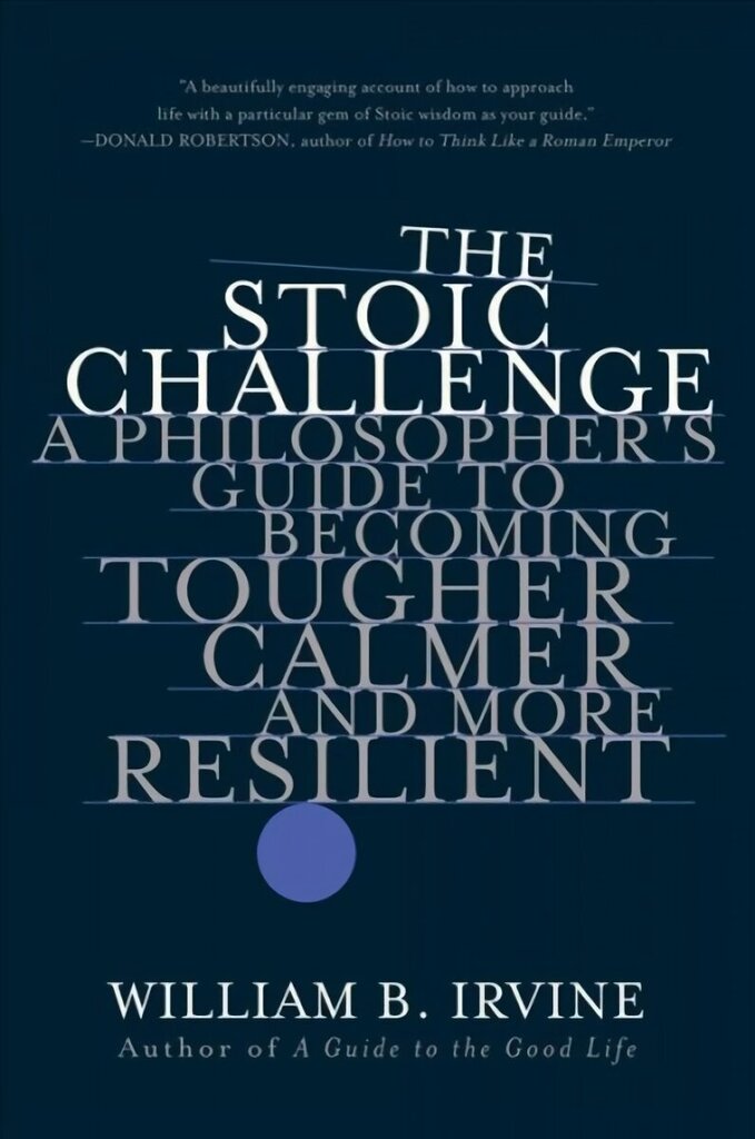 Stoic Challenge: A Philosopher's Guide to Becoming Tougher, Calmer, and More Resilient hind ja info | Ajalooraamatud | kaup24.ee