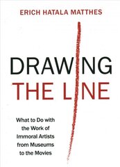 Drawing the Line: What to Do with the Work of Immoral Artists from Museums to the Movies hind ja info | Ajalooraamatud | kaup24.ee