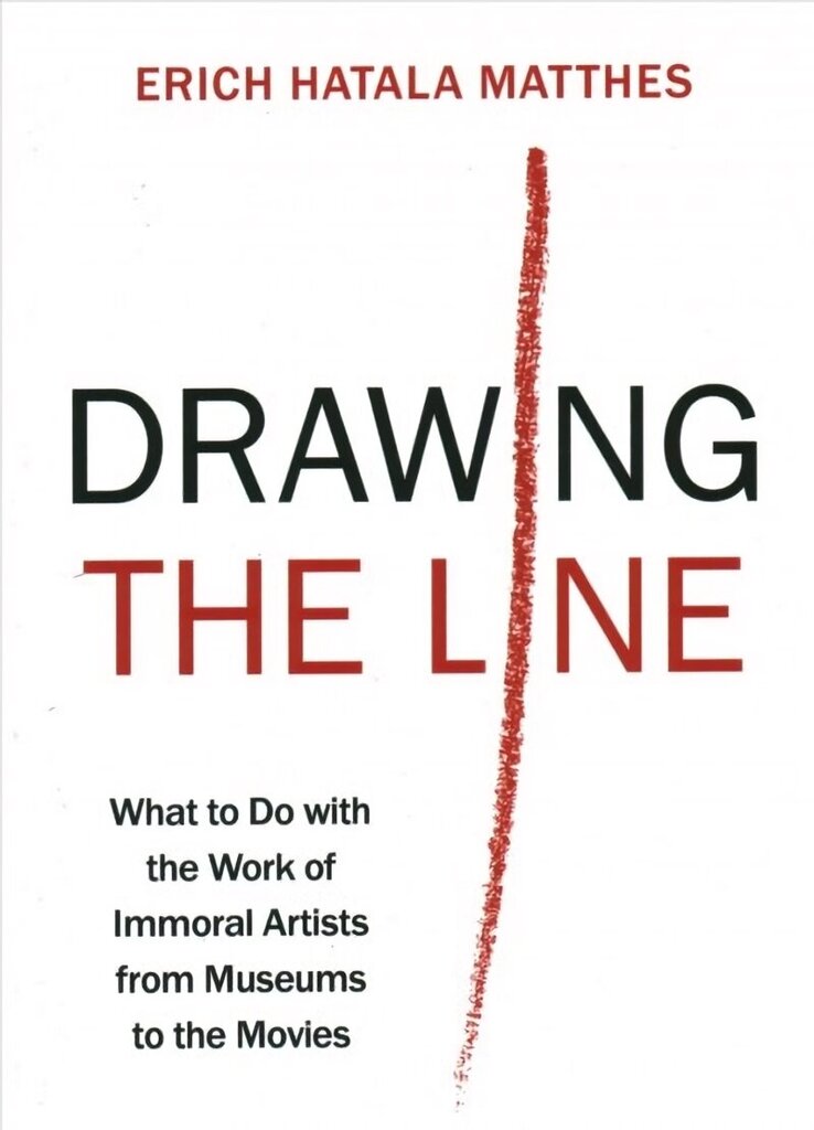 Drawing the Line: What to Do with the Work of Immoral Artists from Museums to the Movies цена и информация | Ajalooraamatud | kaup24.ee