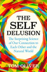 Self Delusion: The Surprising Science of Our Connection to Each Other and the Natural World цена и информация | Книги по экономике | kaup24.ee