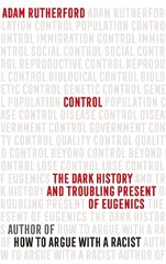 Control: The Dark History and Troubling Present of Eugenics цена и информация | Книги по экономике | kaup24.ee