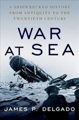 War at Sea: A Shipwrecked History from Antiquity to the Twentieth Century hind ja info | Ajalooraamatud | kaup24.ee