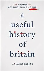 Useful History of Britain: The Politics of Getting Things Done hind ja info | Ajalooraamatud | kaup24.ee