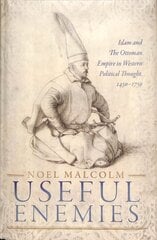 Useful Enemies: Islam and The Ottoman Empire in Western Political Thought, 1450-1750 hind ja info | Ajalooraamatud | kaup24.ee