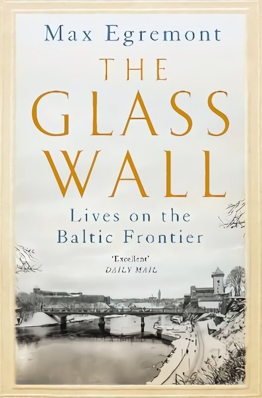 Glass Wall: Lives on the Baltic Frontier цена и информация | Ajalooraamatud | kaup24.ee