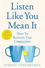 Listen Like You Mean It: How to Reclaim True Connection цена и информация | Книги по экономике | kaup24.ee