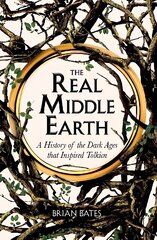 Real Middle-Earth: A History of the Dark Ages that Inspired Tolkien цена и информация | Исторические книги | kaup24.ee