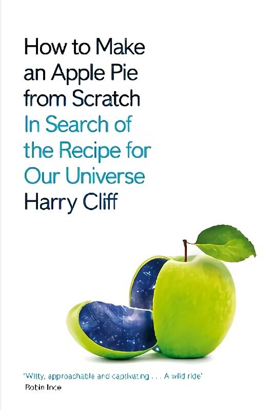 How to Make an Apple Pie from Scratch: In Search of the Recipe for Our Universe hind ja info | Majandusalased raamatud | kaup24.ee