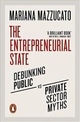 Entrepreneurial State: Debunking Public vs. Private Sector Myths hind ja info | Majandusalased raamatud | kaup24.ee