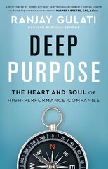 Deep Purpose: The Heart and Soul of High-Performance Companies hind ja info | Majandusalased raamatud | kaup24.ee